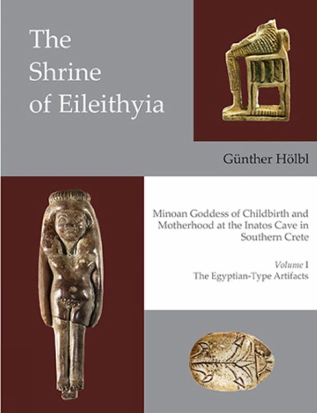 The Shrine of Eileithyia, Minoan Goddess of Childbirth and Motherhood, at the Inatos Cave in Southern Crete: Volume I - The Egyptian-Type Artifacts (Prehistory Monographs)