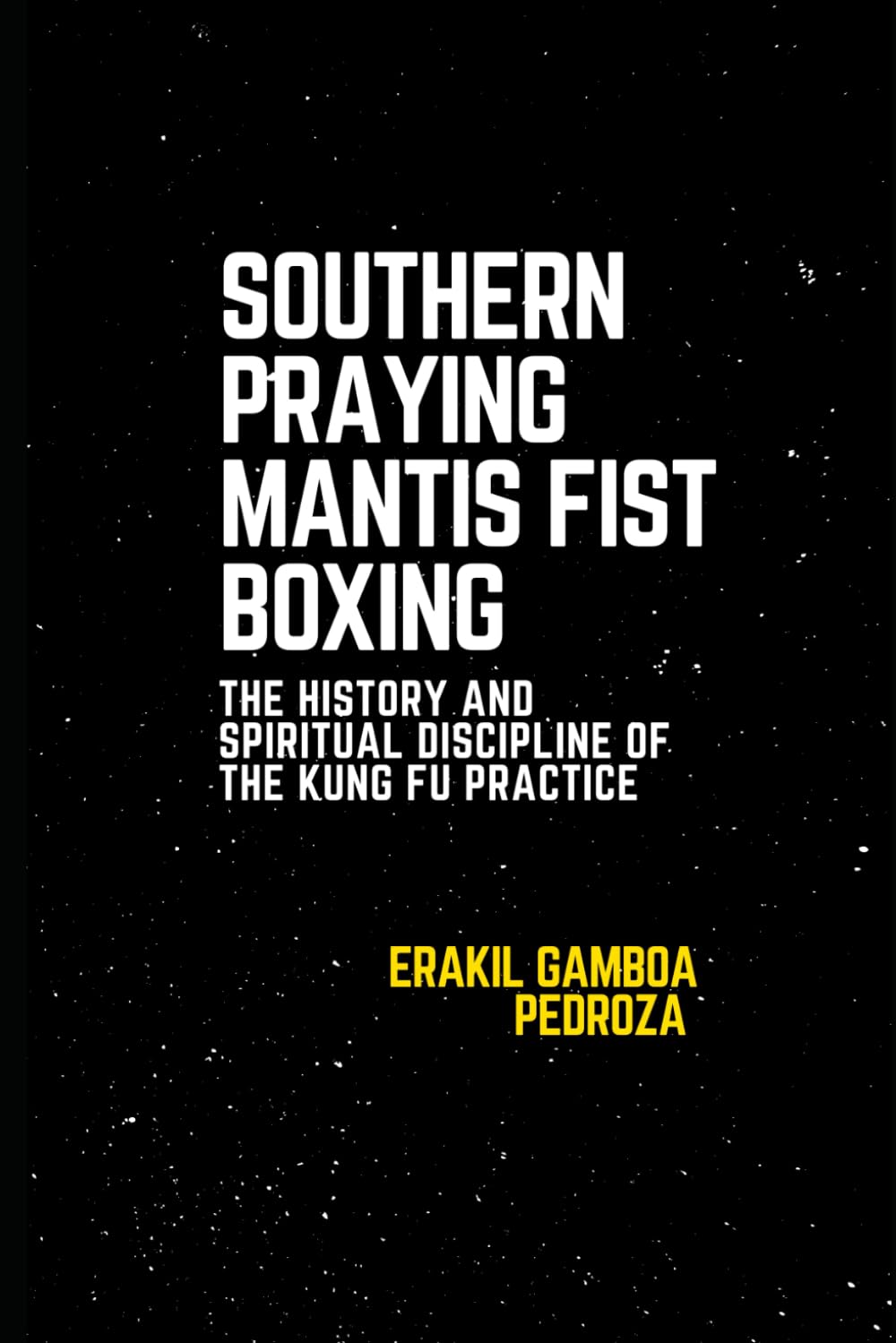 Southern Praying Mantis Fist Boxing: The History and Spiritual Discipline of The kung Fu Practice: Examining the precision and tactical philosophy of this southern Chinese style.