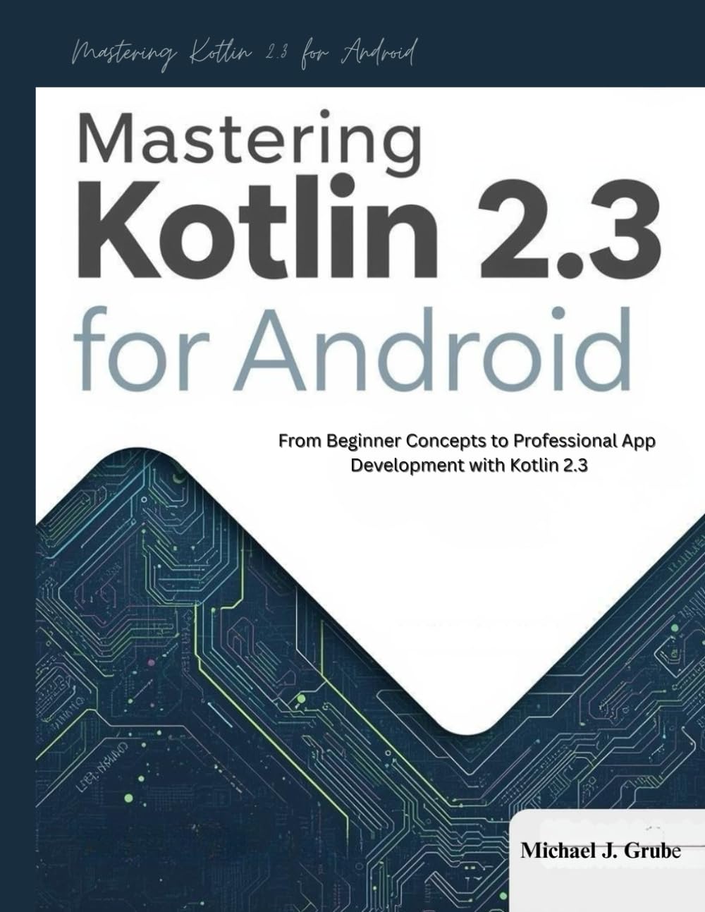 Mastering Kotlin 2.3 for Android: From Beginner Concepts to Professional App Development with Kotlin 2.3 (The intelligent Systems collection)