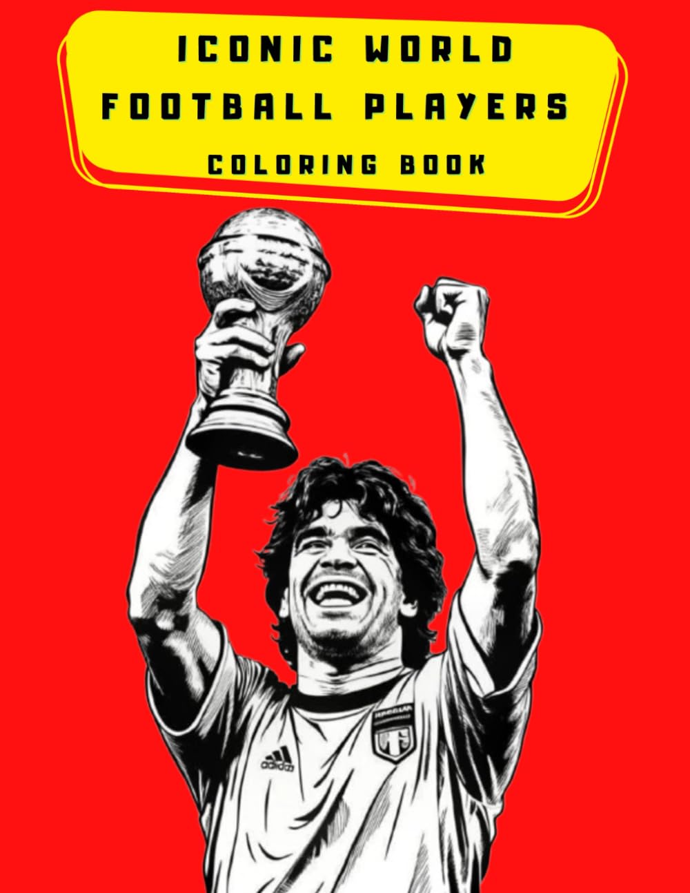 ICONIC WORLD FOOTBALL PLAYERS COLORING BOOK: The best of football / Legendary players from around the world to color