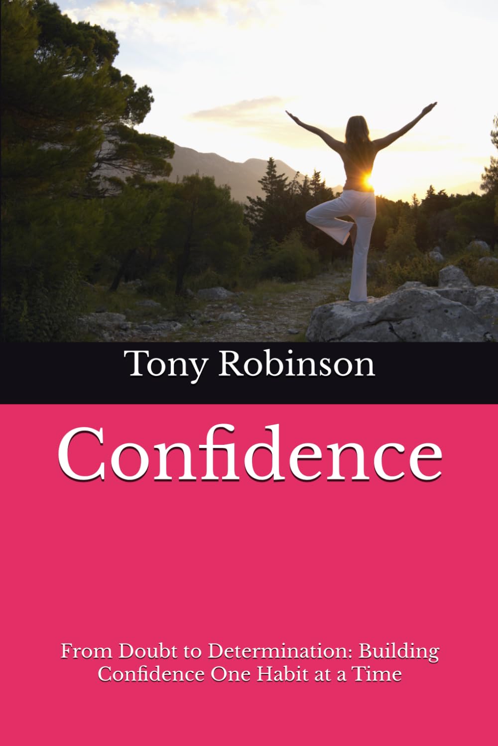 Confidence: From Doubt to Determination: Building Confidence One Habit at a Time