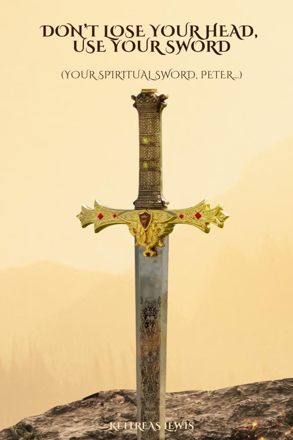 Don't Lose Your Head, Use Your Sword: (Your Spiritual Sword, Peter)