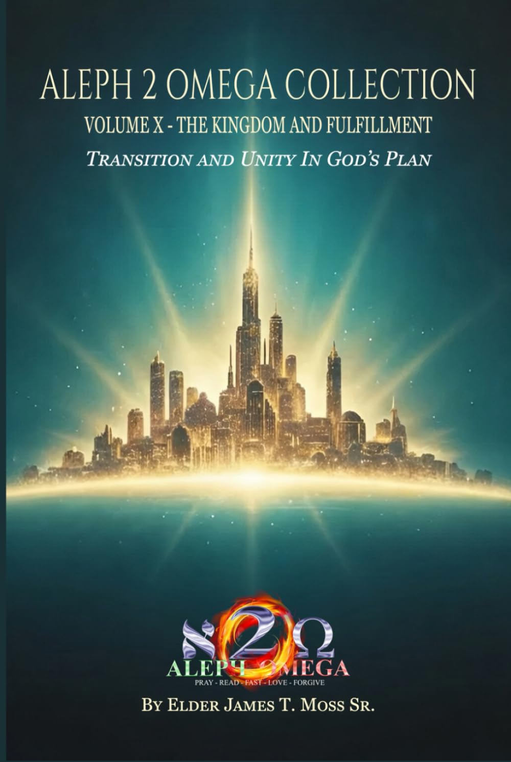 THE KINGDOM AND FULFILLMENT: Transition And Unity In God’s Plan (The Aleph 2 Omega Collection)