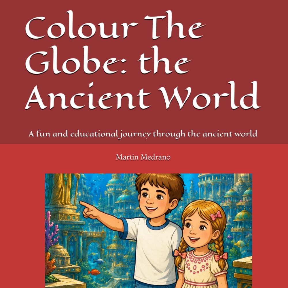 Colour The Globe: the Ancient World: A fun and educational journey through the ancient world