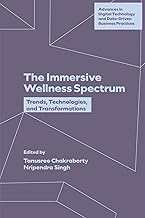 The Immersive Wellness Spectrum: Trends, Technologies, and Transformations (Advances in Digital Technology and Data-Driven Business Practices)