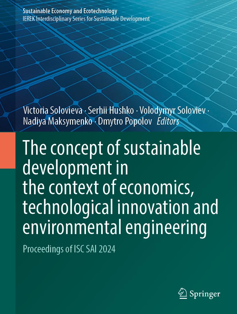 The concept of sustainable development in the context of economics, technological innovation and environmental engineering: Proceedings of ISC SAI 2024 (Sustainable Economy and Ecotechnology)