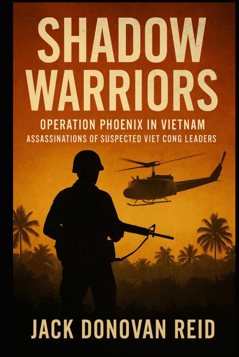 Shadow Warriors Operation Phoenix in Vietnam Assassinations of Suspected Viet Cong Leaders (Shadow Warriors Southeast Asia Secrets Wars in Vietnam Laos Cambodia)