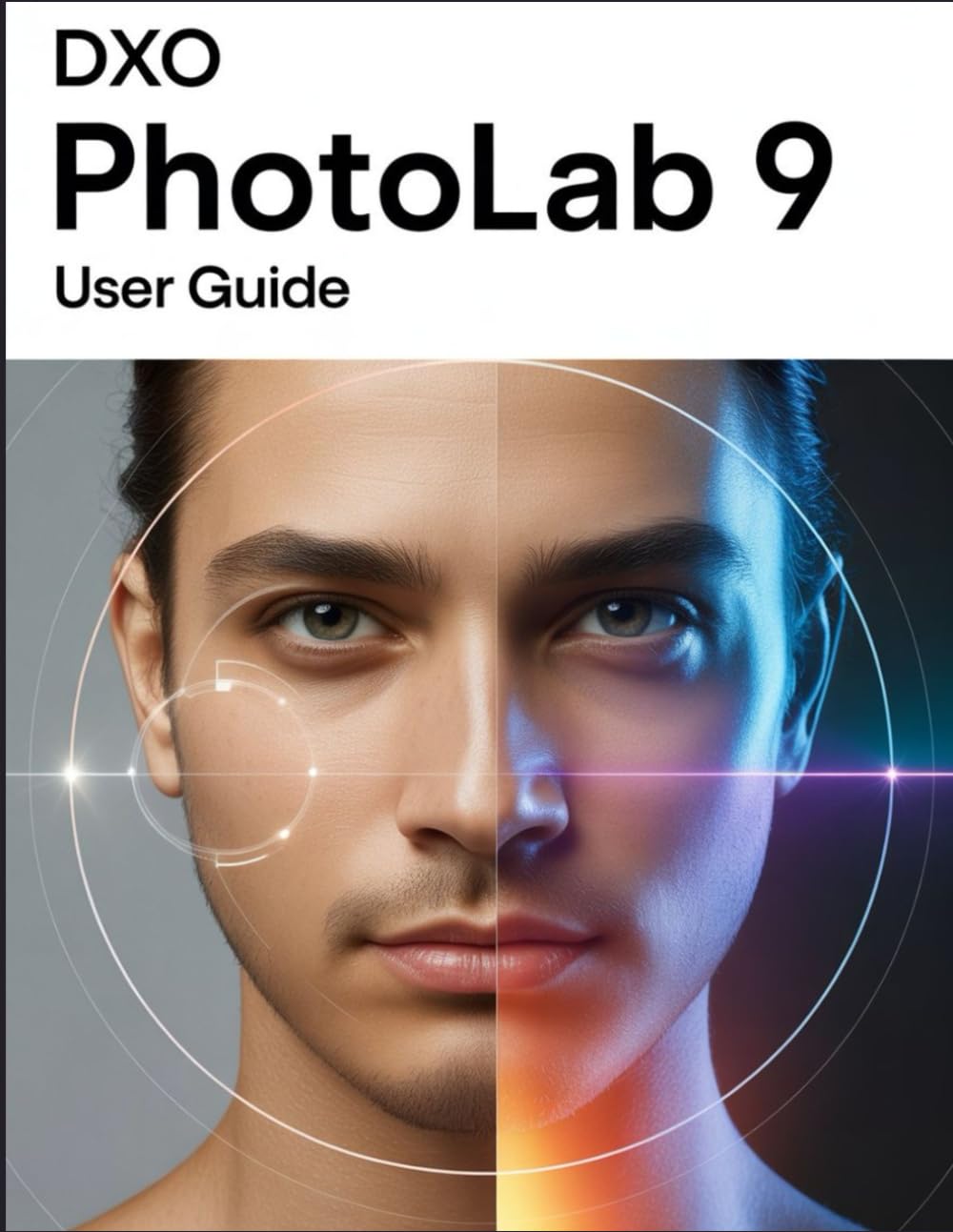 DxO PhotoLab 9 User Guide: The Complete Handbook for Beginners and Seniors, from First Import to Final Export