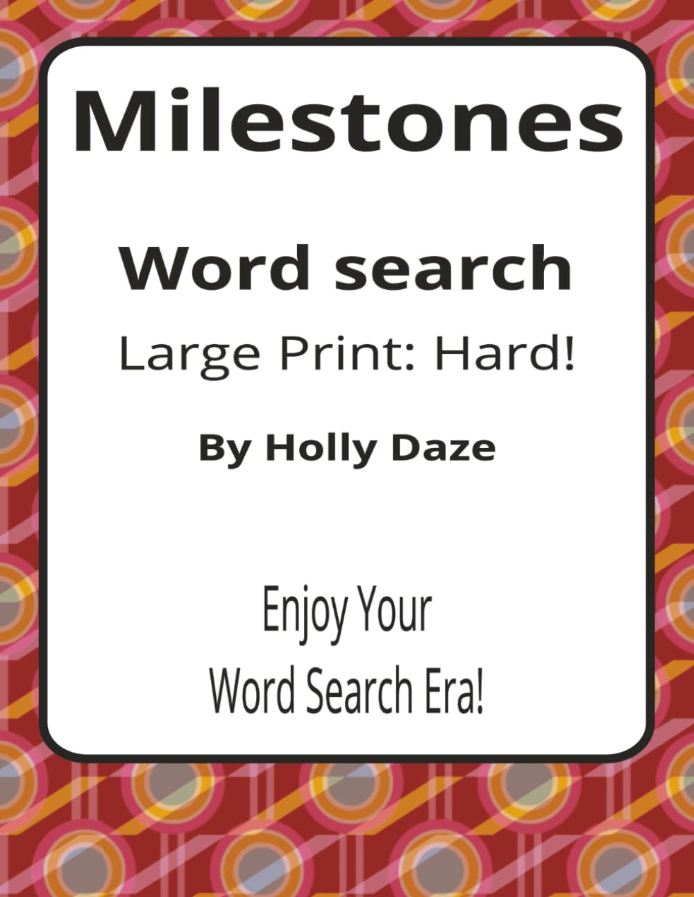 Milestones Large Print Word Search Puzzle Book: Intriguing Word Searches with Large Print about Life Events, Personal Achievements, New Beginnings, ... Presents: Celebrate Series by Holly Daze)