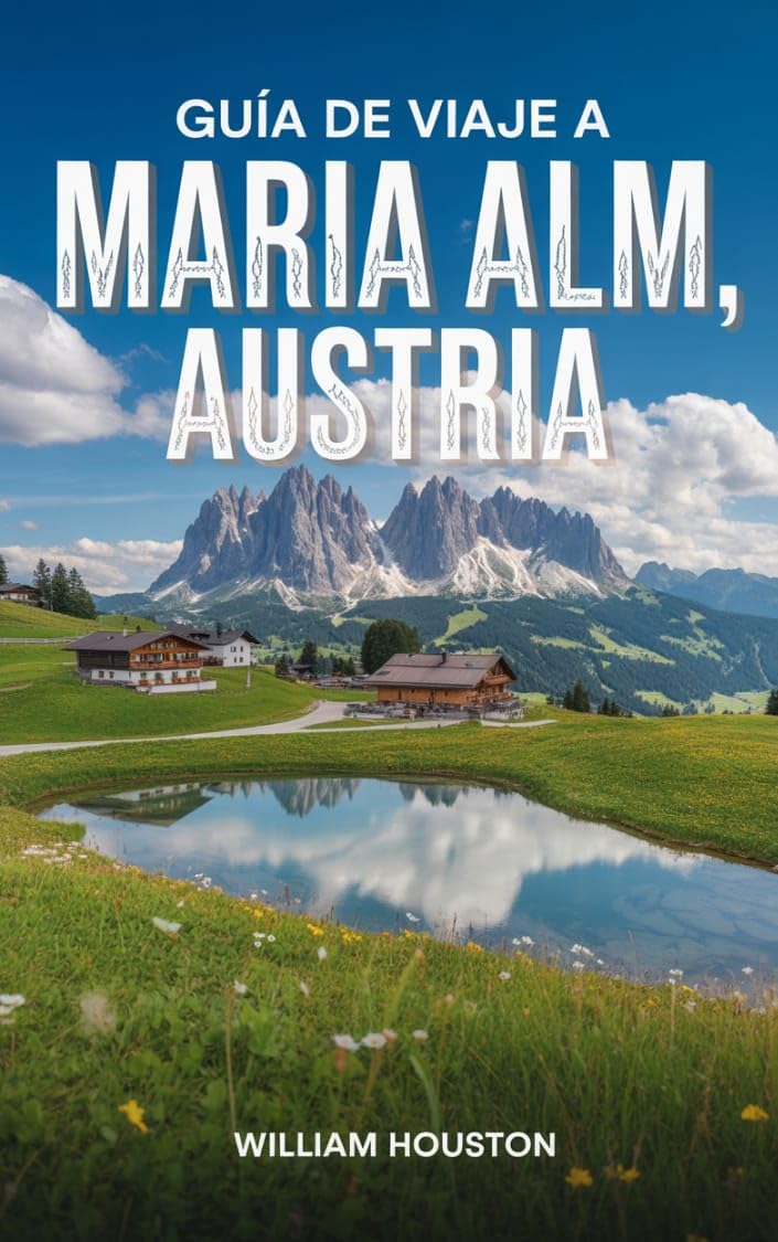 Guía de viaje a Maria Alm, Austria: Un manual para explorar la naturaleza, para una experiencia de viaje memorable. (Mis aventuras de senderismo favoritas) (Spanish Edition)      Kindle Edition