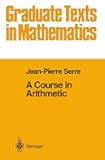 A Course in Arithmetic (Graduate Texts in Mathematics, Vol. 7)
