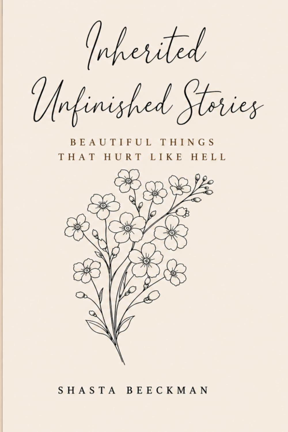 Inherited Unfinished Stories: Beautiful Things That Hurt Like Hell