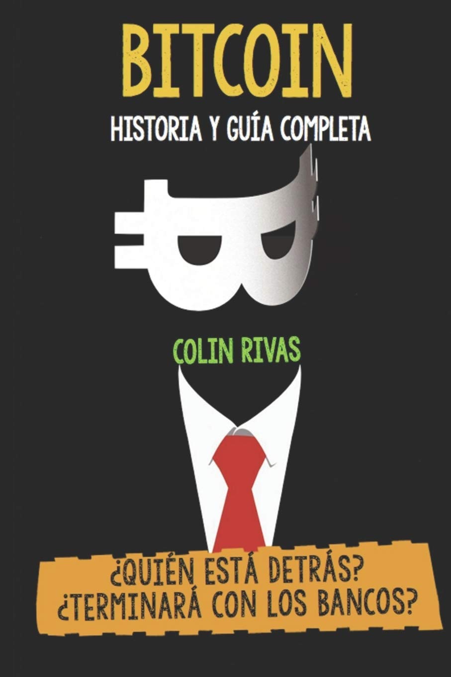 BITCOIN HISTORIA Y GUÍA COMPLETA: ¿QUIÉN ESTÁ DETRÁS? TERMINARÁ CON LOS  BANCOS : RIVAS, COLIN, HILDER, ANTHONY, MAXWELL, JORDAN: Amazon.com.be:  Livres