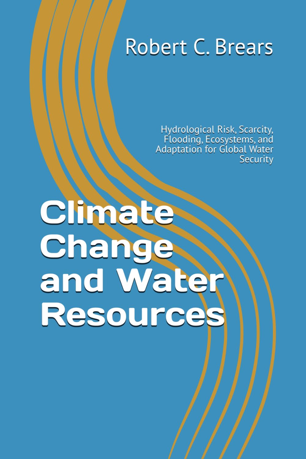 Climate Change and Water Resources: Hydrological Risk, Scarcity, Flooding, Ecosystems, and Adaptation for Global Water Security