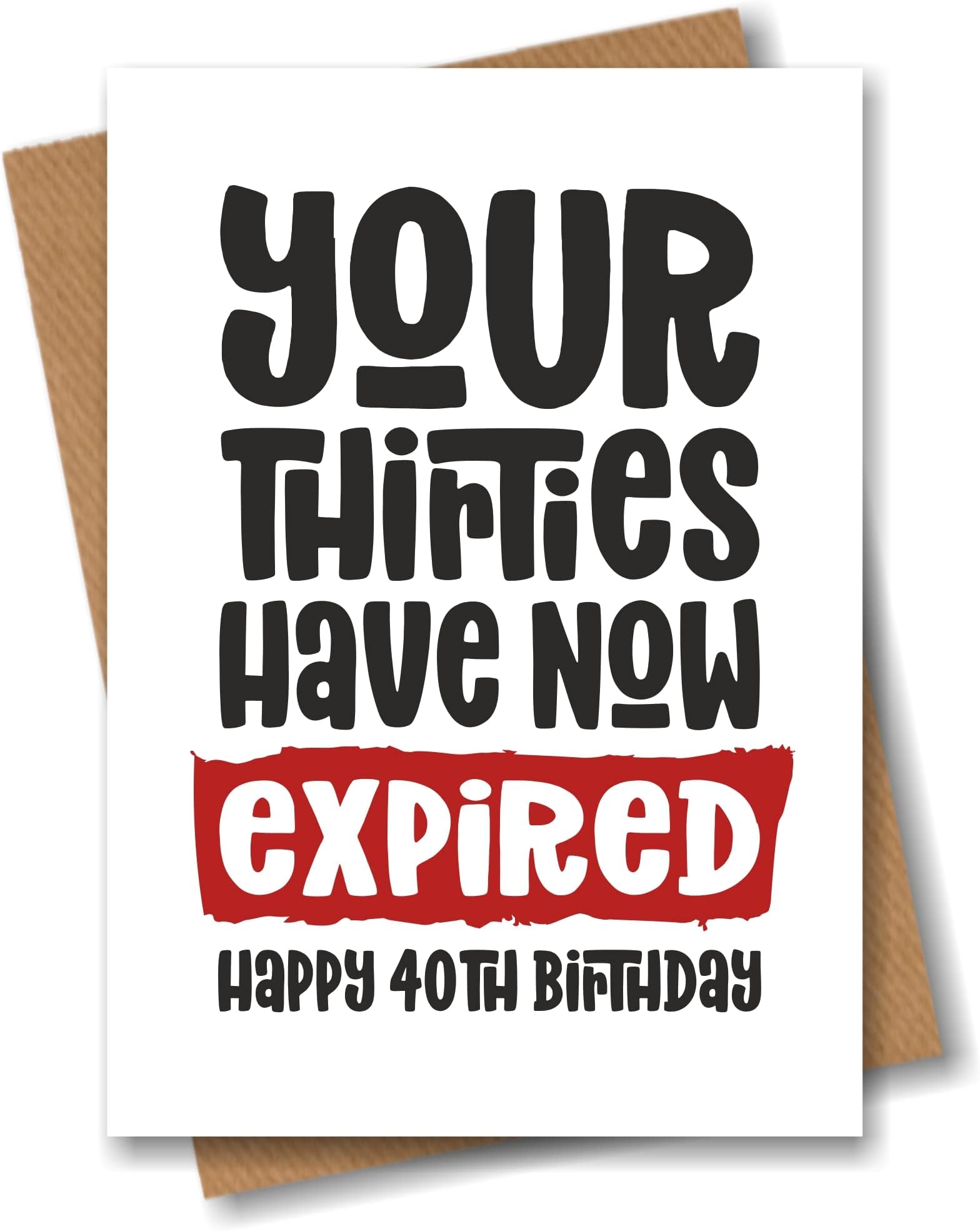 Funny 40th Birthday Card - Your Thirties Have Now Expired