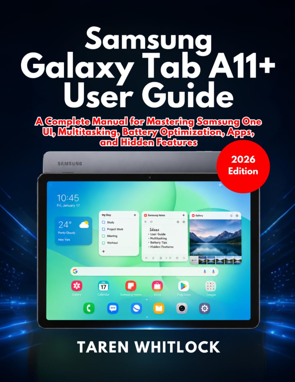 Samsung Galaxy Tab A11+ User Guide: A Complete Manual for Mastering Samsung One UI, Multitasking, Battery Optimization, Apps, and Hidden Features