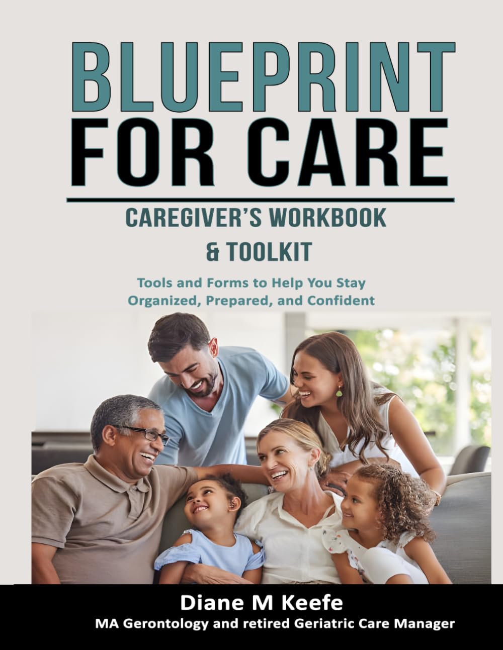 Blueprint for Care Caregivers Workbook & Toolkit: Tools & Forms to Help You Stay Organized, Prepared, and Confident