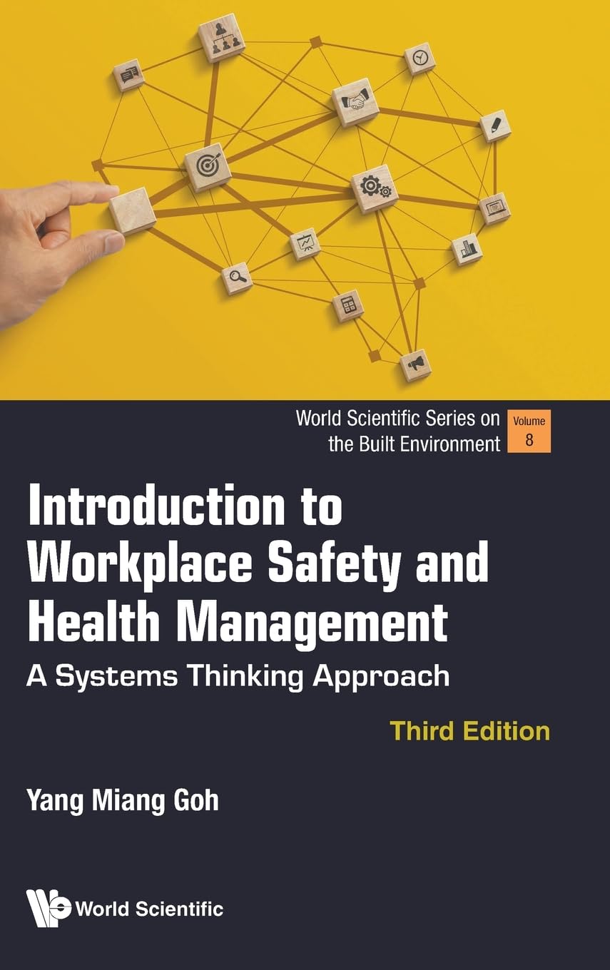 Introduction To Workplace Safety And Health Management: A Systems Thinking Approach (third Edition) (World Scientific Series on the Built Environment)