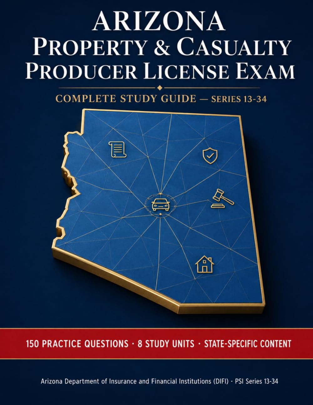 Arizona Property & Casualty Produce License Exam | Complete Study Guide (State Insurance Licensing Exam Guides)