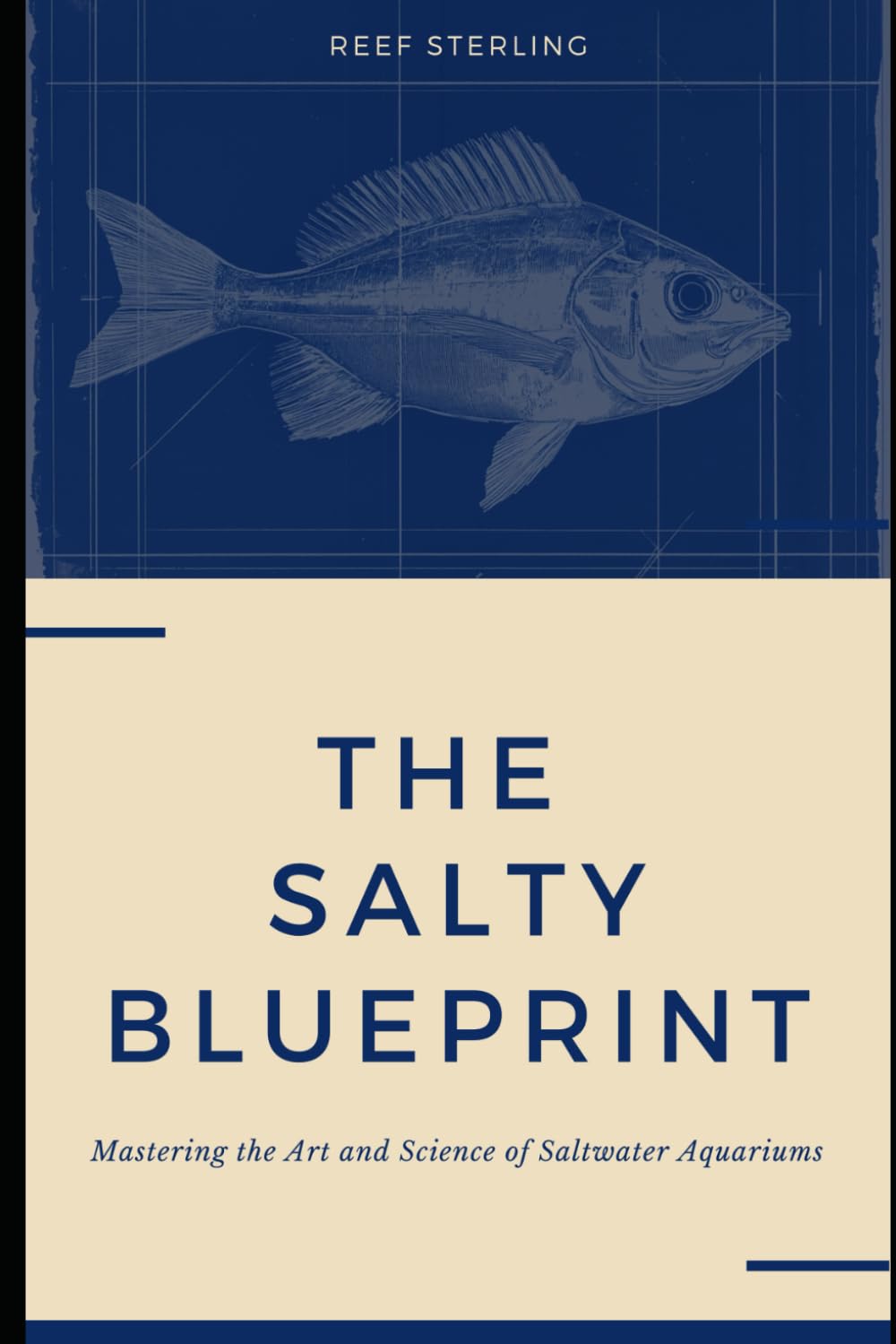 The Salty Blueprint: Mastering the Art and Science of Saltwater Aquariums: 3 (Salt Water Tanks)