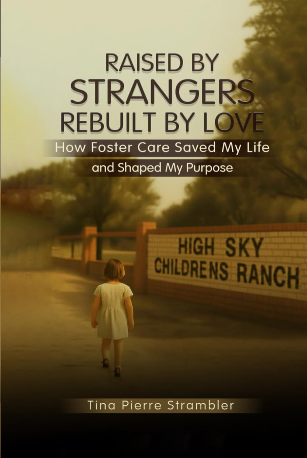 Raised by Strangers, Rebuilt by Love: How Foster Care Saved My Life and Shaped My Purpose