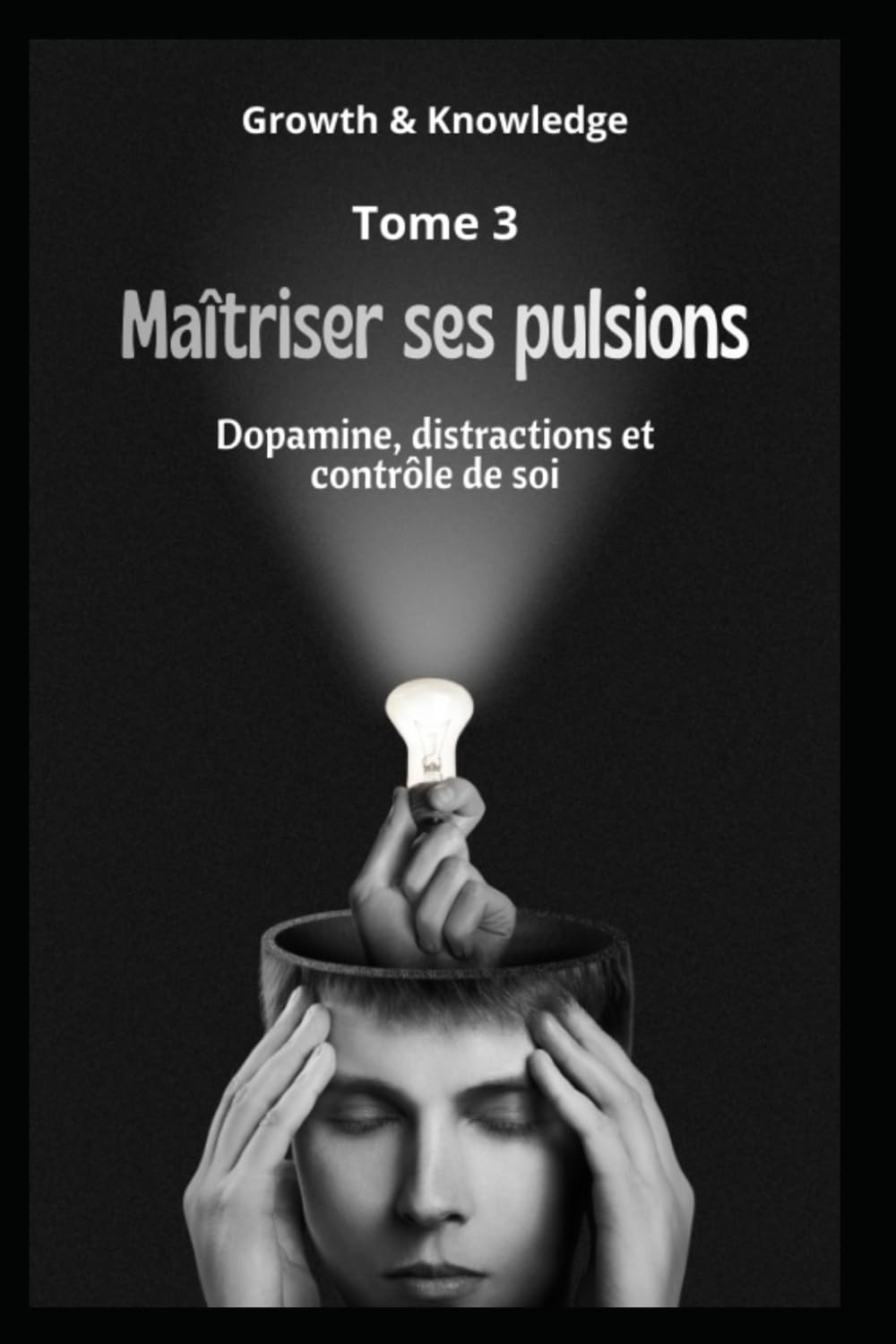 Maîtriser ses pulsions: Dopamine, distractions et contrôle de soi (Discipline & Identité)
