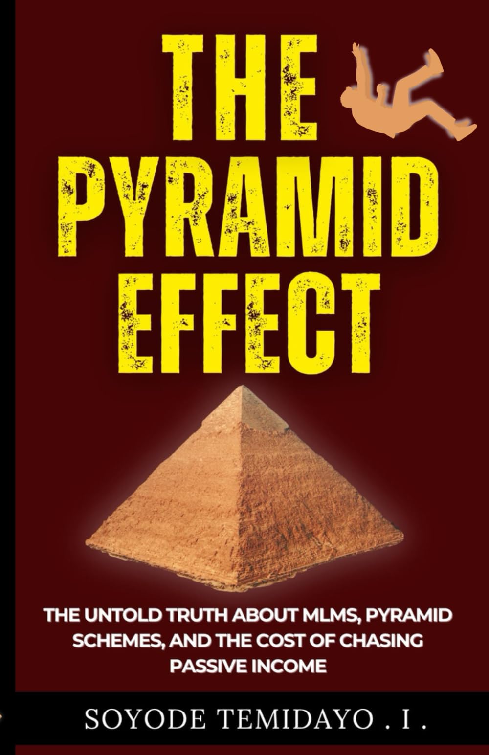 The Pyramid Effect: The Untold Truth About MLMs, Pyramid Schemes And The Cost Of Chasing Passive Income