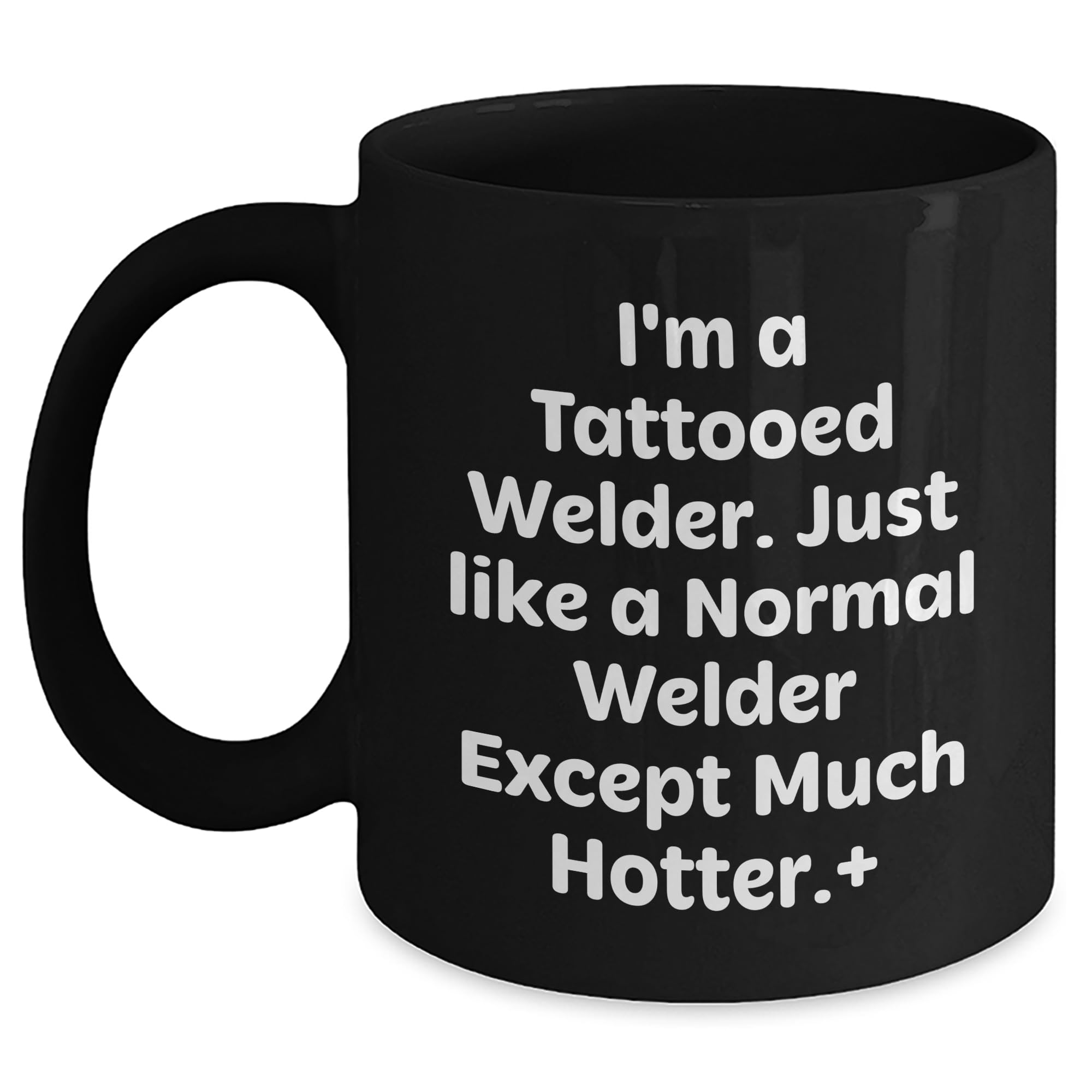 Funny Welder Gifts, I'm A Tattooed Welder. Just Like A Normal Welder Except Much Hotter.+, Welder Mugs for Christmas, Black Coffee Mug