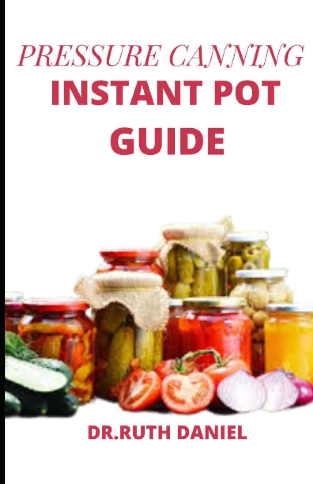 The Pressure Canning Instant Pot Guide A COMPREHENSIVE GUIDE ON