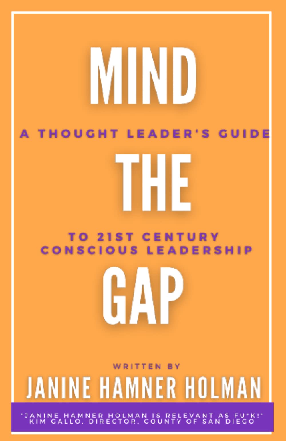 Mind The Gap: A Thought Leader's Guide for 21st Century Conscious Leadership