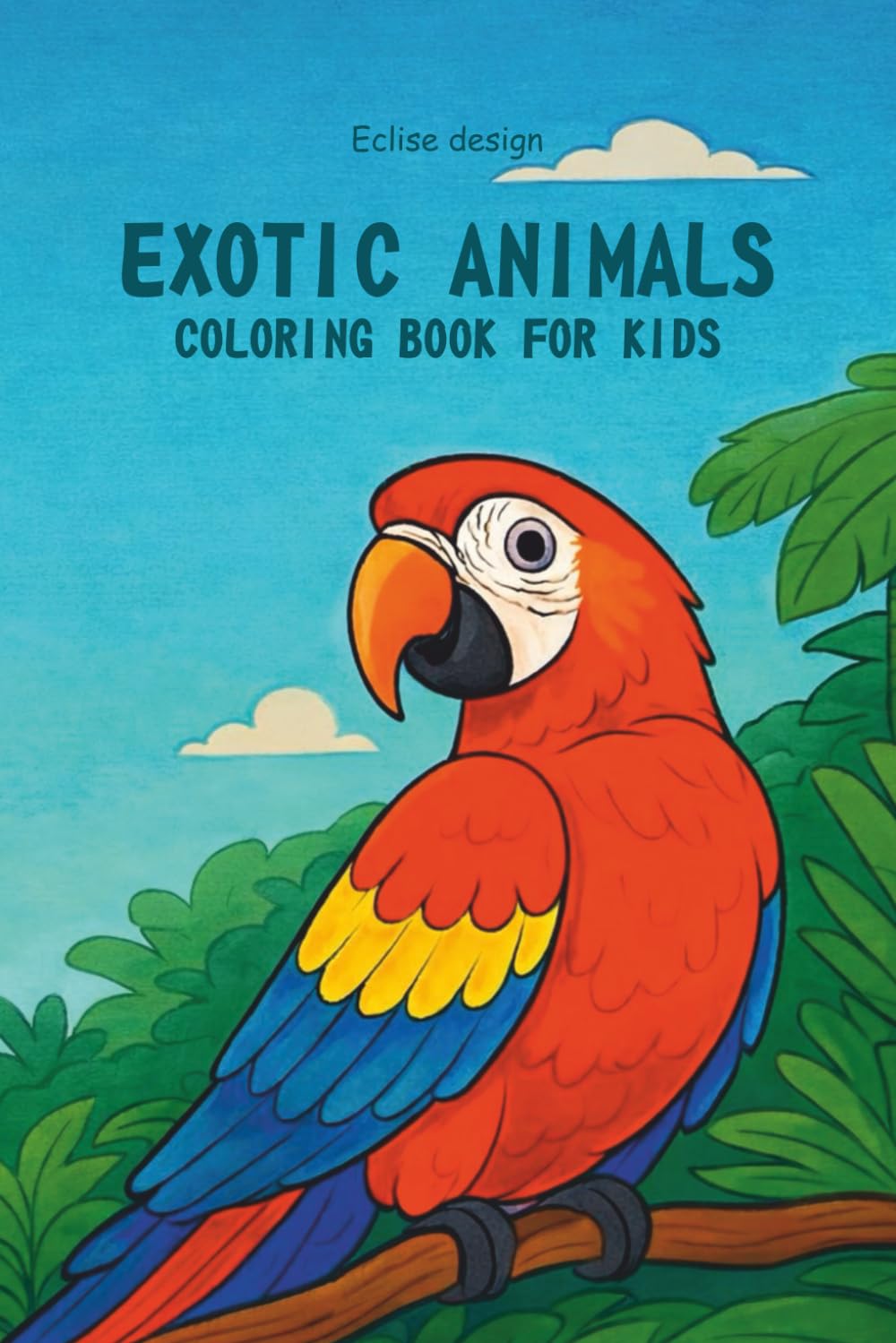 Exotic Animals Coloring Book for Kids: Simple Tropical Wildlife Illustrations with Bold Lines for Ages 4–8