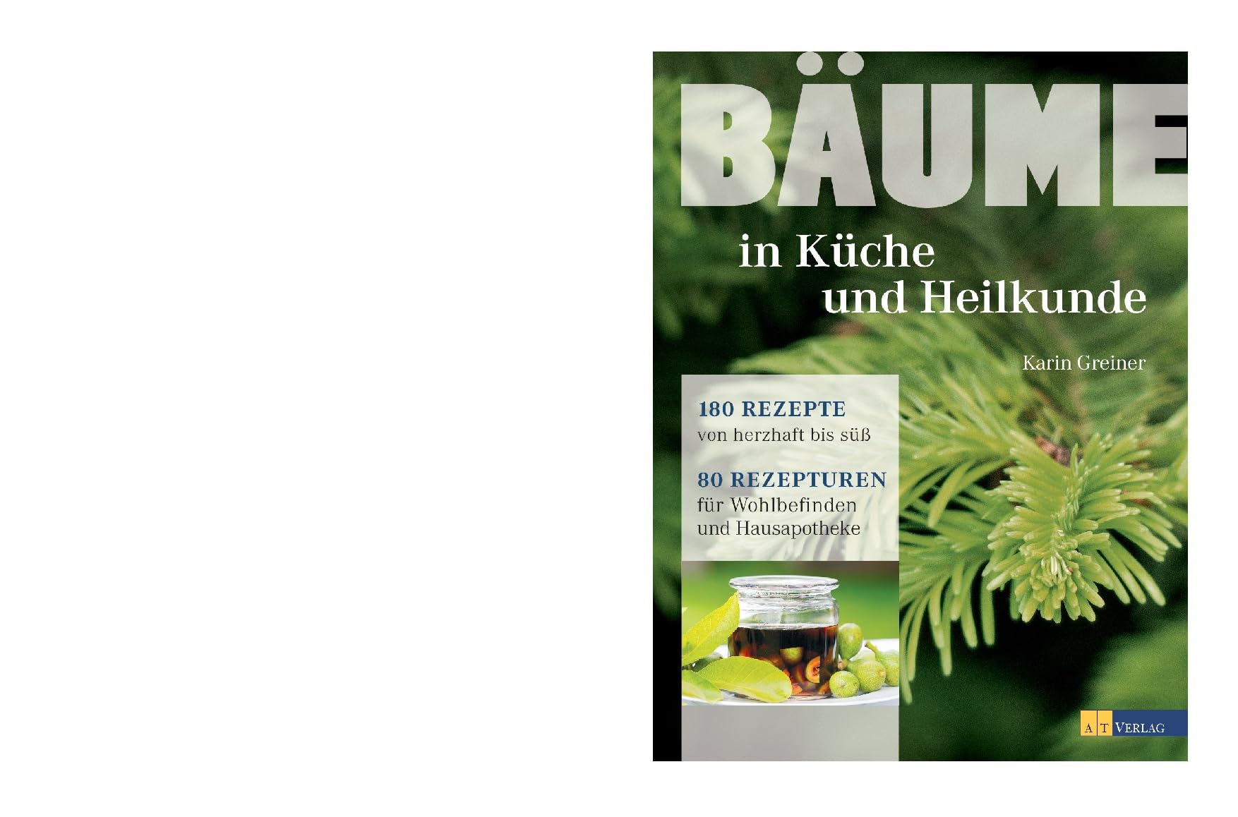 Bäume - in Küche und Heilkunde: 180 Rezepte von herzhaft bis süß. 80 Rezepturen für Wohlbefinden und Hausapotheke.