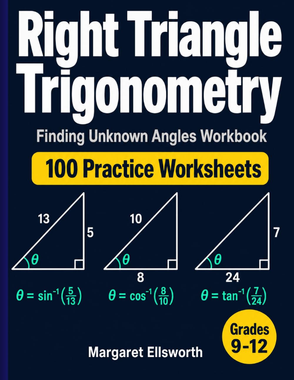 Right Triangle Trigonometry Finding Unknown Angles Workbook: 100 Practice Worksheets with Answer Key — SOHCAHTOA Inverse Trig Problems Using Sine, ... Algebra 2, and Pre-Calculus Students