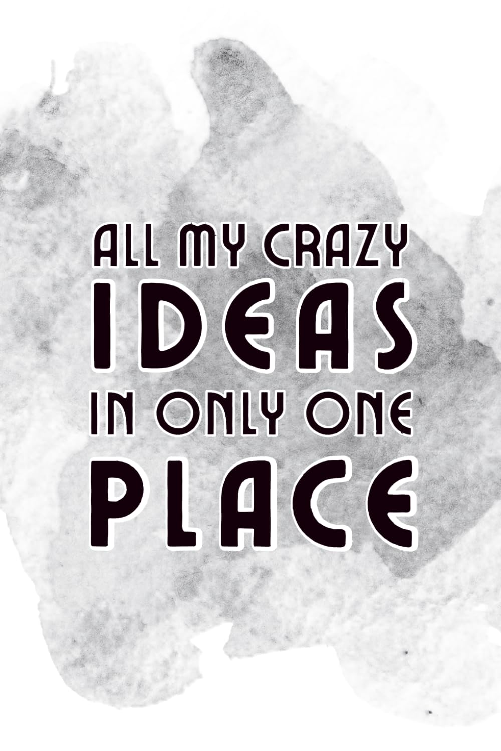 All My Crazy Ideas In Only One Place: Funny, Simple, Lined Notebook Journal