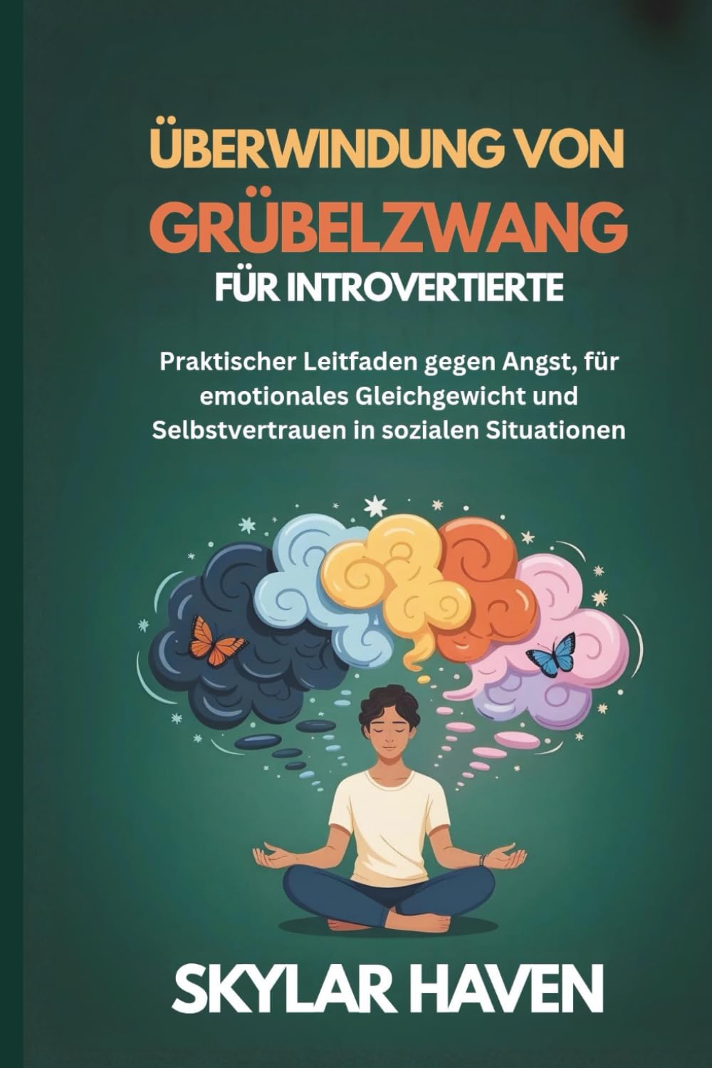 Überwindung von Grübelzwang für Introvertierte: Praktischer Leitfaden gegen Angst, für emotionales Gleichgewicht und Selbstvertrauen in sozialen Situationen