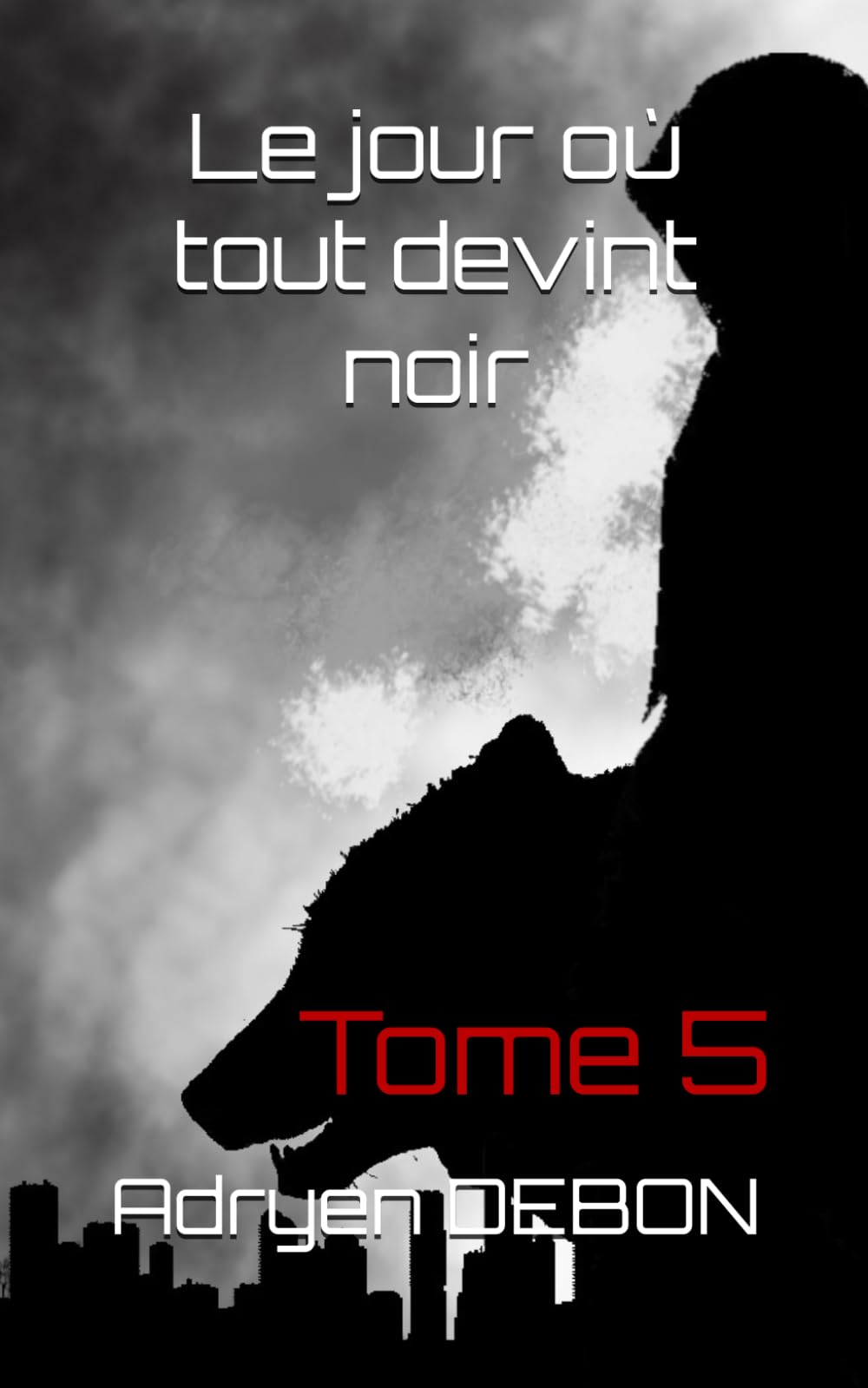 Le jour où tout devint noir: Tome 5 (Le jour ou tout devint noir)