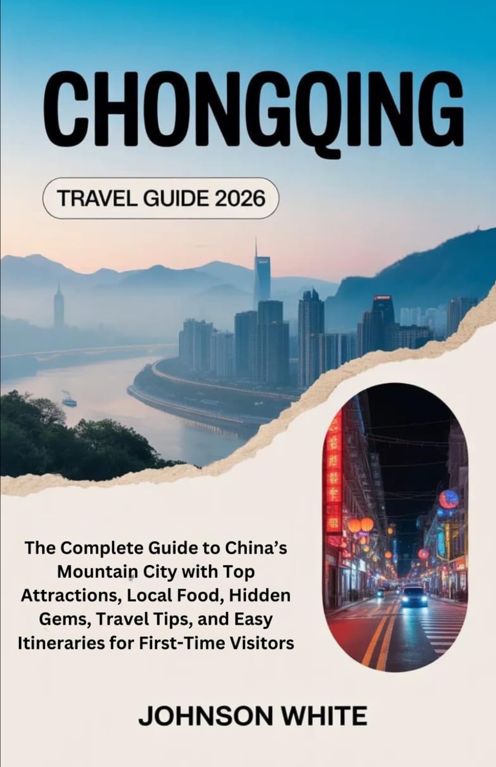 Chongqing Travel Guide 2026: The Complete Guide to China’s Mountain City with Top Attractions, Local Food, Hidden Gems, Travel Tips, and Easy Itineraries for First-Time Visitors
