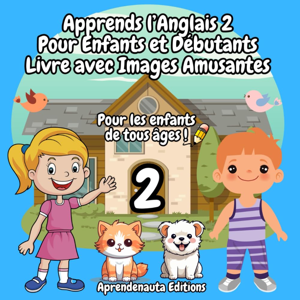 Apprends l’Anglais 2 Pour Enfants et Débutants Livre avec Images Amusantes: Pour les enfants de tous âges !