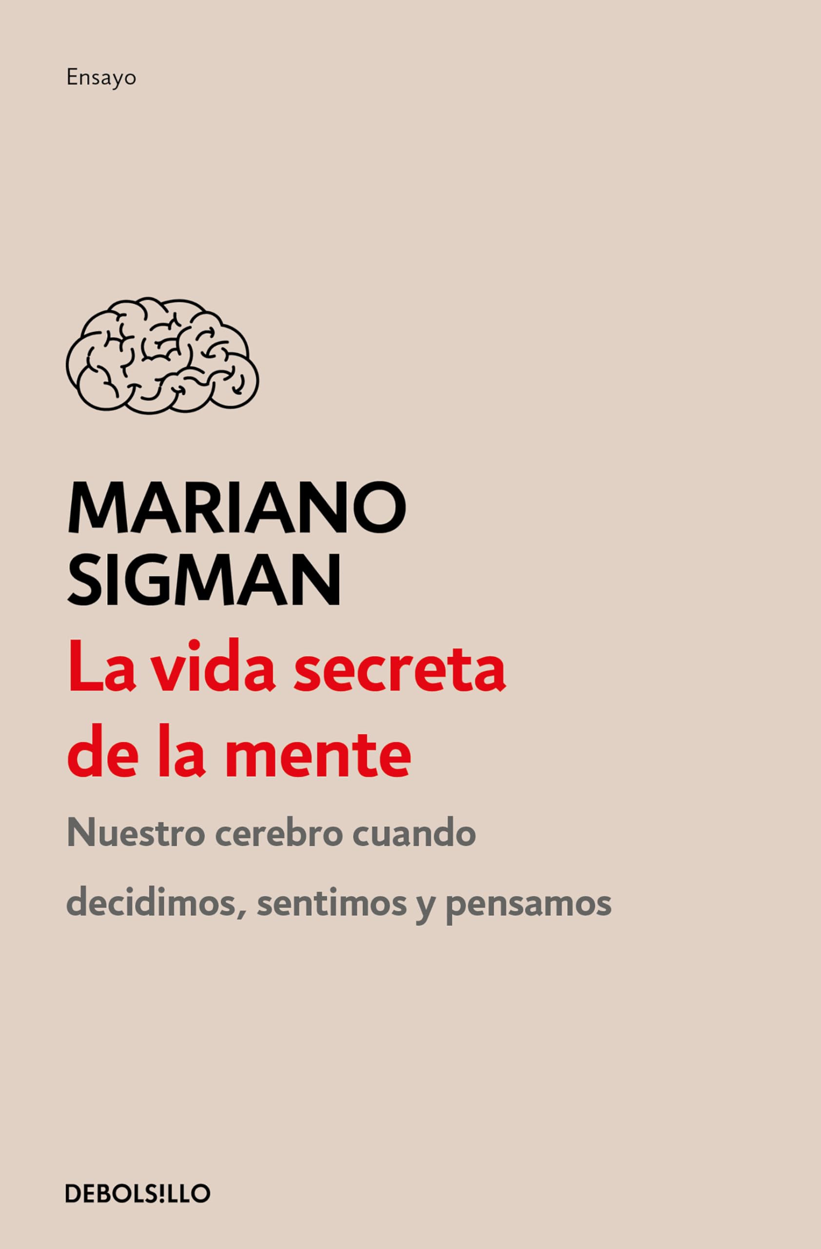 La Vida Secreta de la Mente / The Secret Life of the Mind: How Your Brain Thinks, Feels, and Decides: Cómo Piensa, Siente Y Decide Su Cerebro/ How Your Brain Thinks, Feels, and Decides