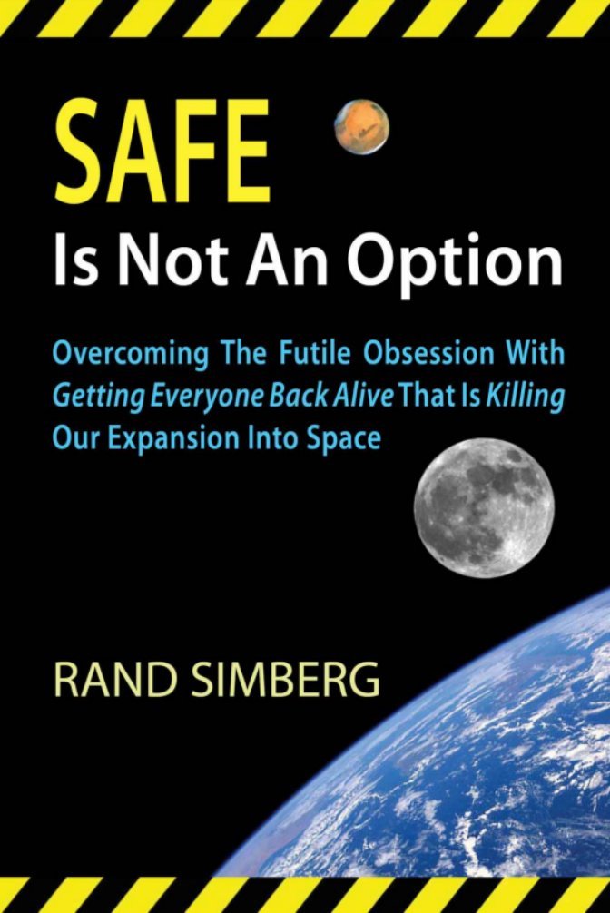 Safe Is Not An Option: Overcoming The Futile Obsession With Getting Everyone Back Alive That Is Killing Our Expansion Into Space