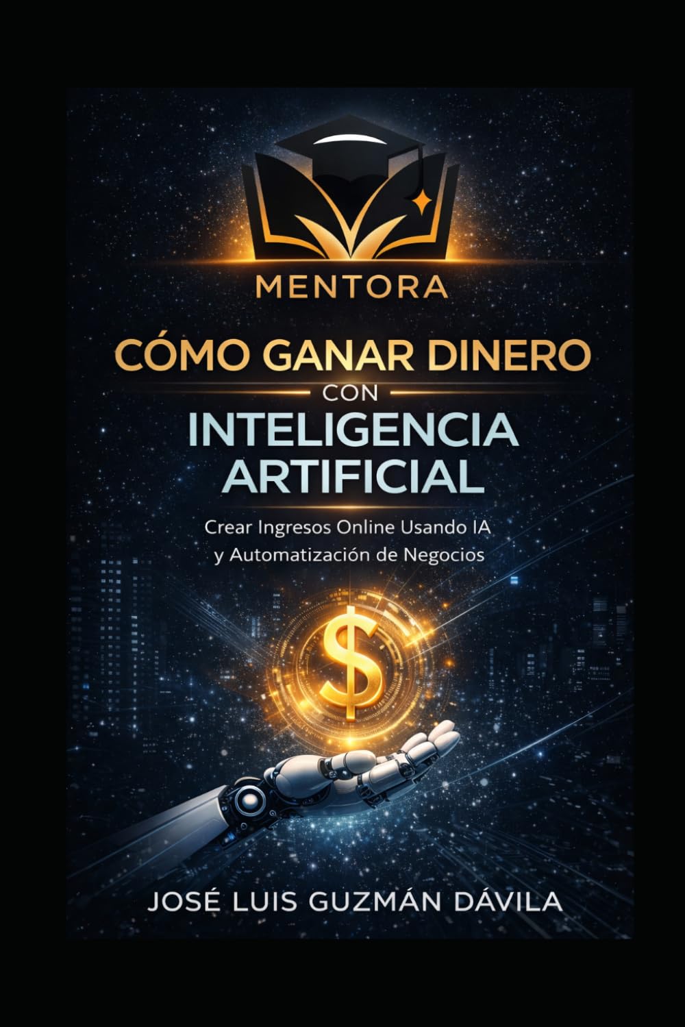Cómo Ganar Dinero con Inteligencia Artificial: Guía práctica para crear ingresos digitales usando herramientas de IA sin saber programar ni tener experiencia técnica