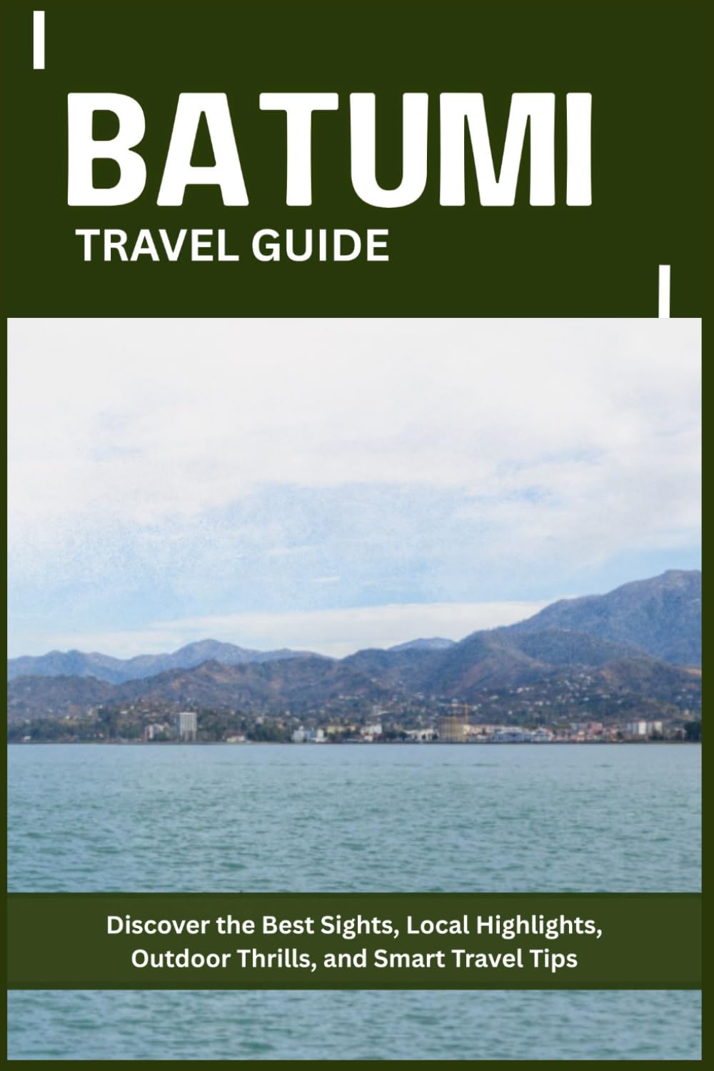 BATUMI TRAVEL GUIDE: Discover the Best Sights, Local Highlights, Outdoor Thrills, and Smart Travel Tips