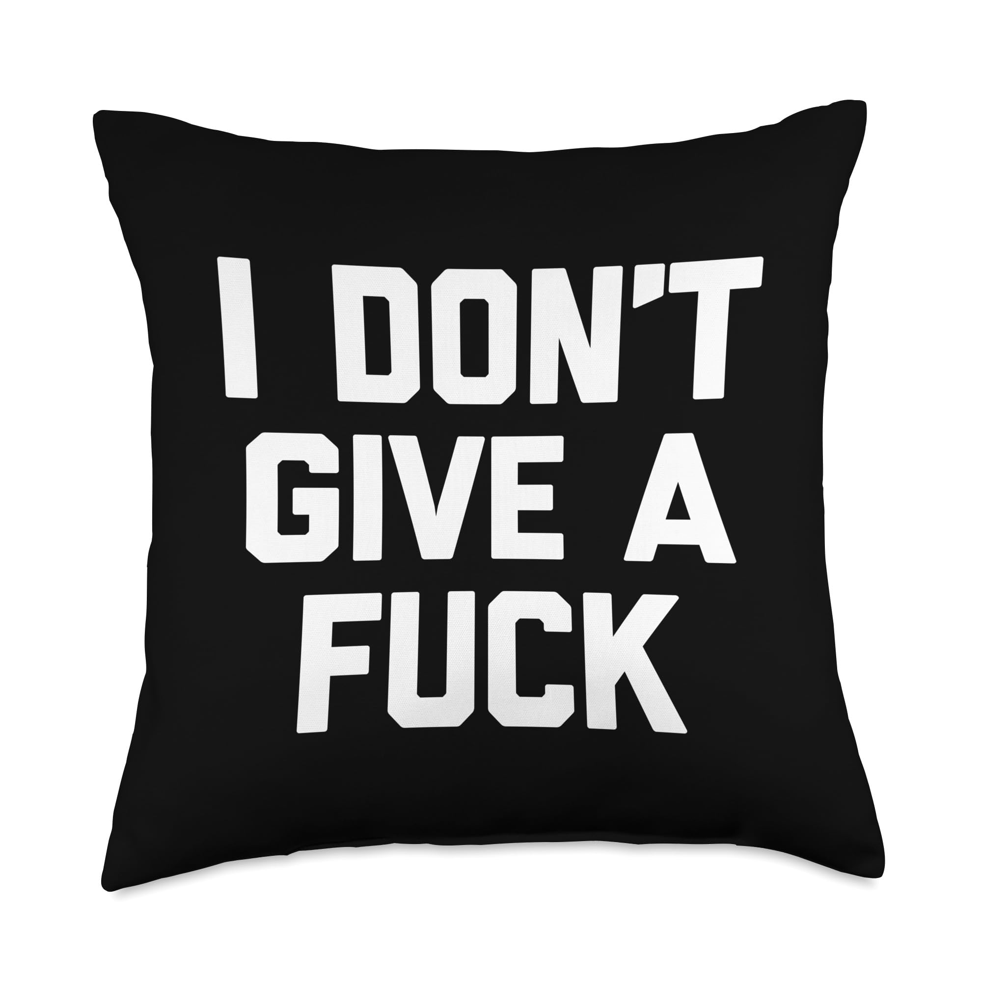 I Dont Give A Fuck - Funny Saying Sarcastic Cool Novelty Throw Pillow