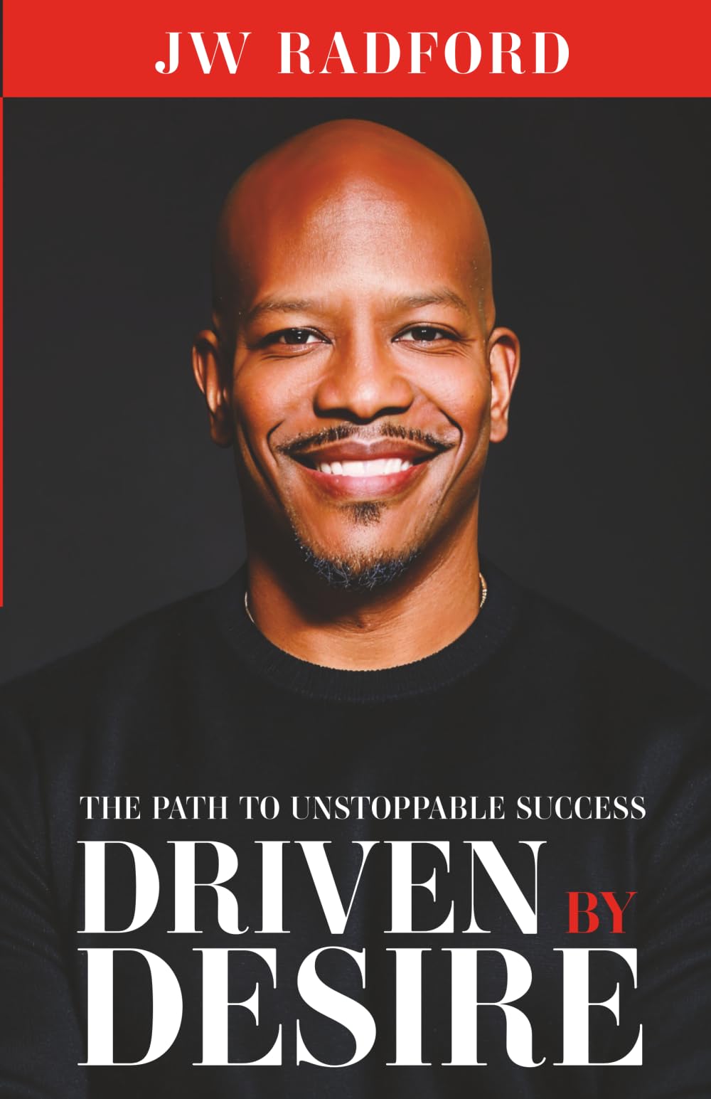 Driven by Desire: Path to Unstoppable Success: How to Ignite Your Inner Fire and Achieve Unstoppable Success