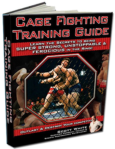 Cage Fighting Training Gudie: Only for athletes who want the advantage in the cage (Cage Fighting Training Guide Book 1)