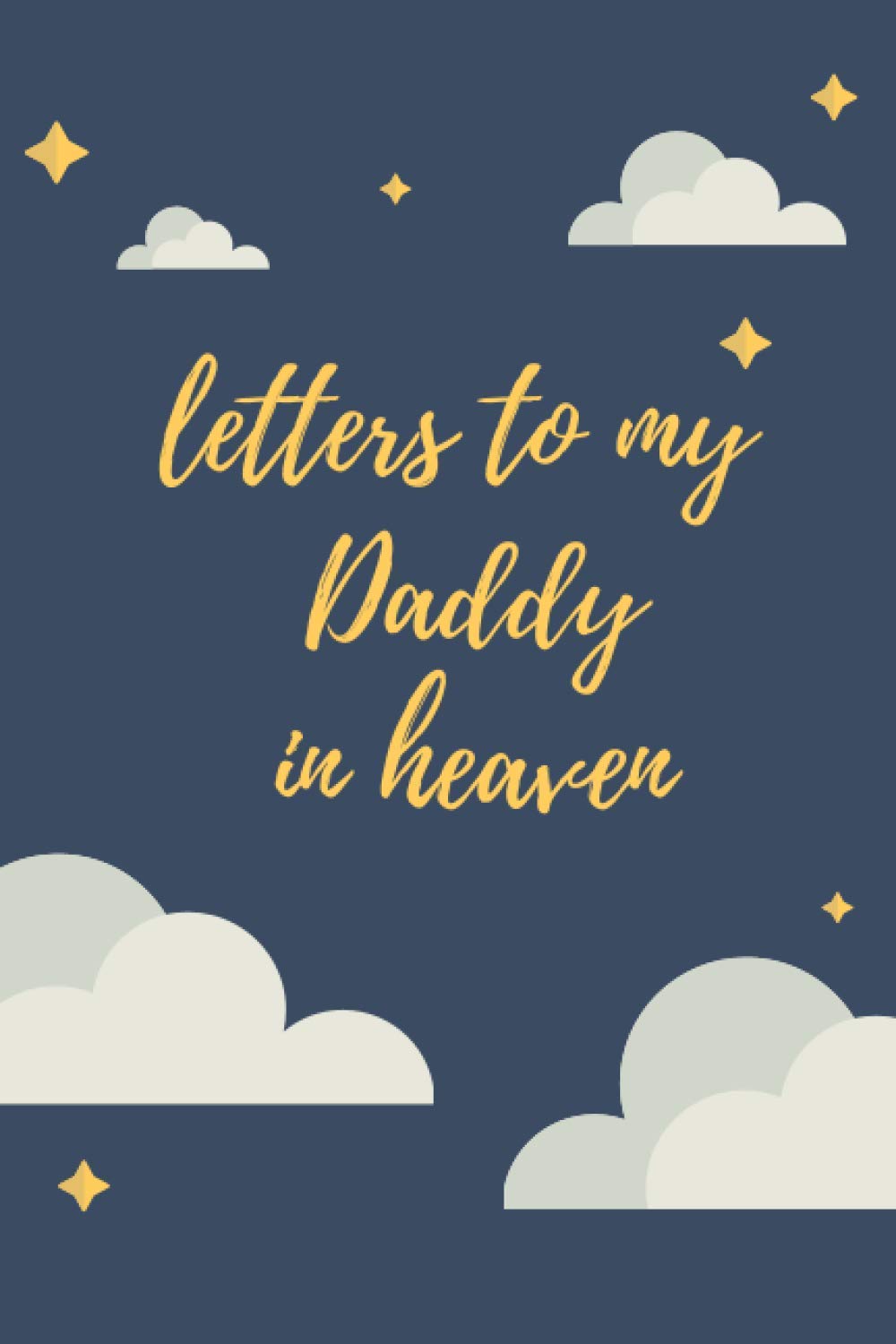 Letters To My Daddy In Heaven: A Grief Journal You Can Write In... to Dad, 6x9 Inches Diary