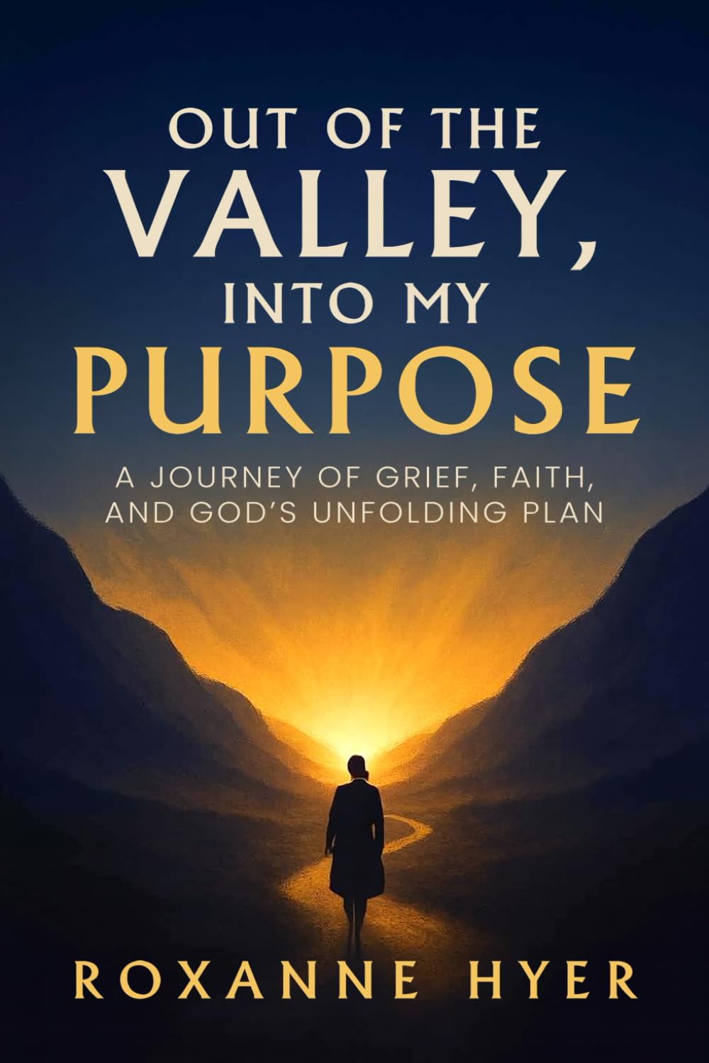 Out of the Valley, Into My Purpose: A Journey Of Grief, Faith, And God’s Unfolding Plan