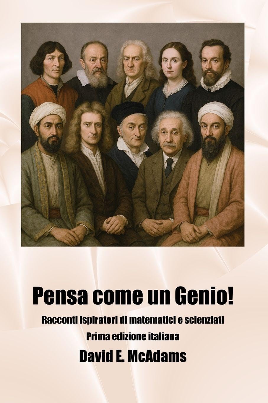 Pensa come un Genio!: Racconti ispiratori di matematici e scienziati (Libri Ispiratori Per Bambini)
