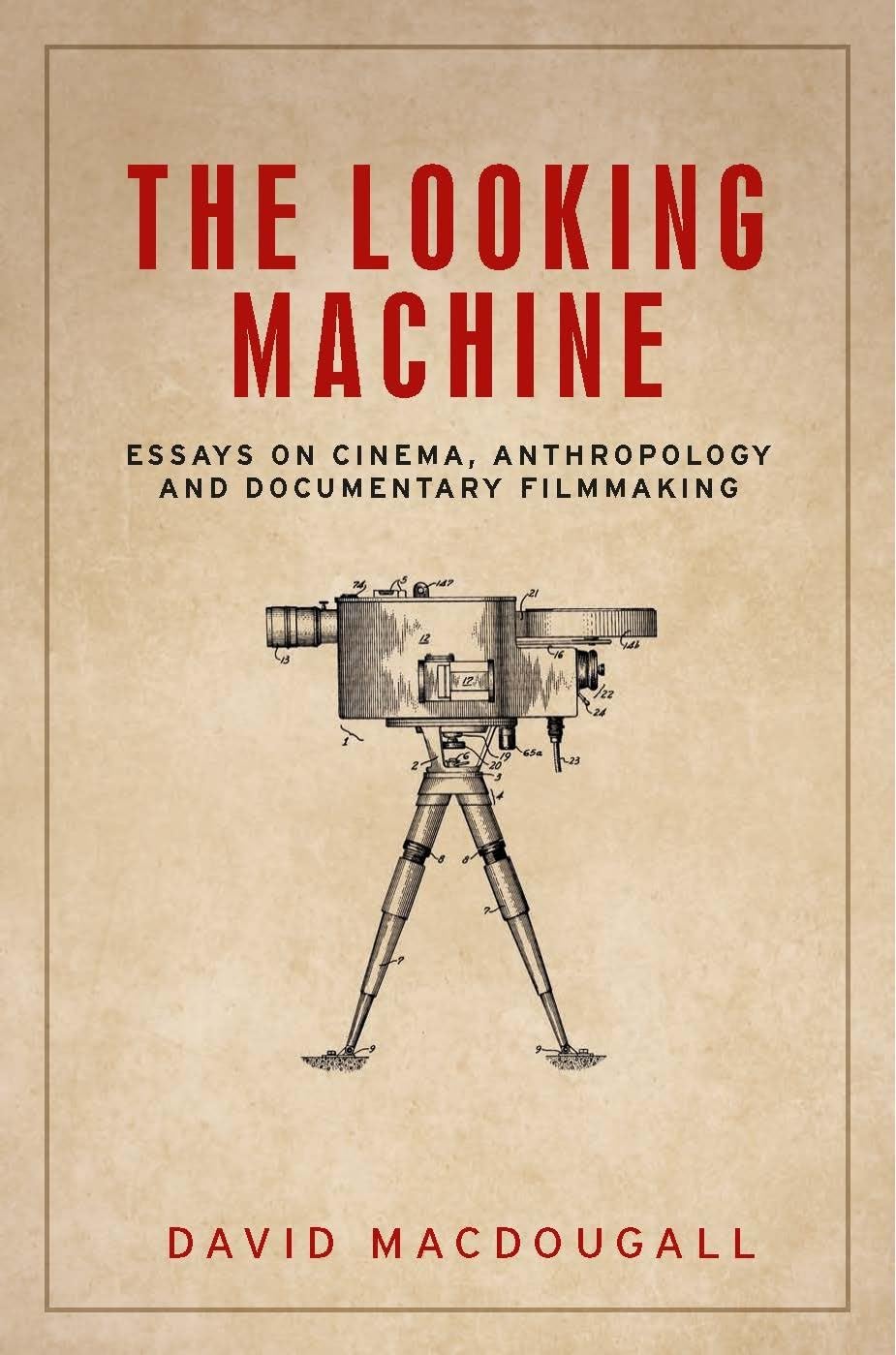 The Looking Machine: Essays on Cinema, Anthropology and Documentary Filmmaking (Anthropology, Creative Practice and Ethnography)