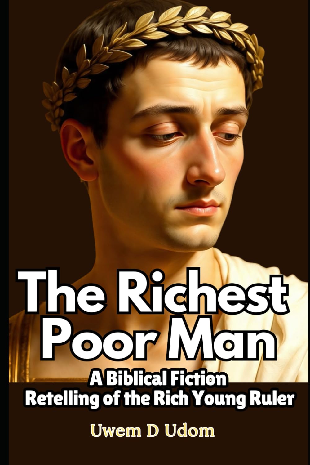 The Richest Poor Man: A Biblical Fiction Retelling of the Rich Young Ruler